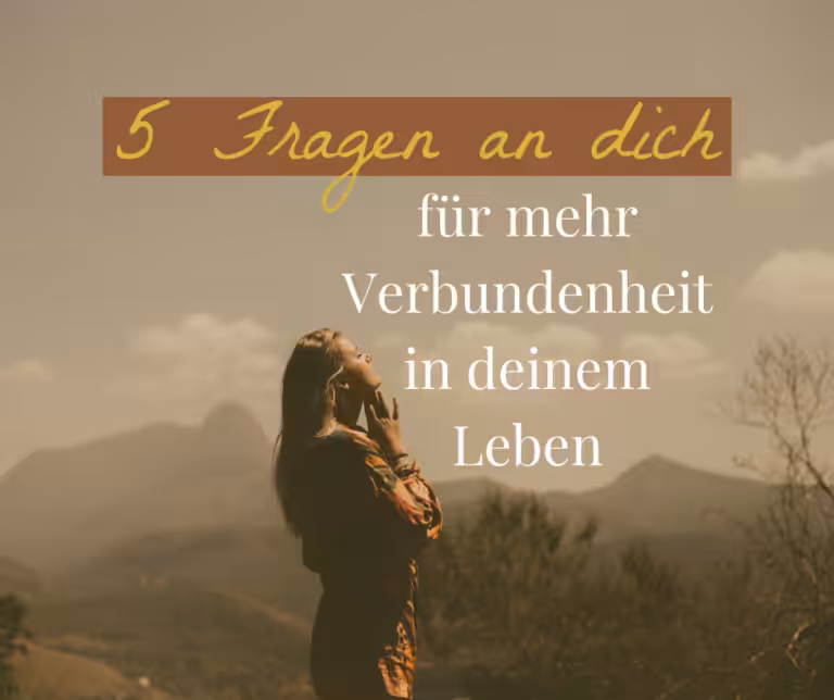 Blog 5 Fragen an dich für mehr Verbundenheit in deinem Leben Angelika Gulder