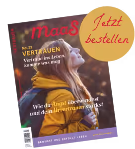 Maas No. 23 VERTRAUEN Vertraue ins Leben, komme was mag Wie du die Angst überwindest und dein Urvertrauen stärkst JETZT BESTELLEN