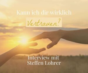 Kann ich dir wirklich vertrauen? Podcast-Interview mit Steffen Lohrer