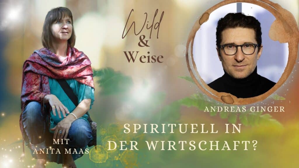 Wild und Weise Podcastfolge mit Andreas Ginger zum Thema Spirituell in der Wirtschaft