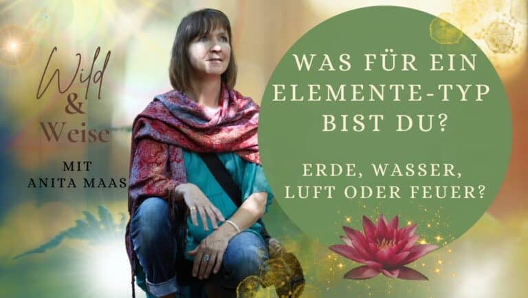 Wild und Weise Podcast mit Anita Maas zum Thema "Was für ein Elemente-Typ bist du? Erde, Wasser, Luft oder Feuer?"