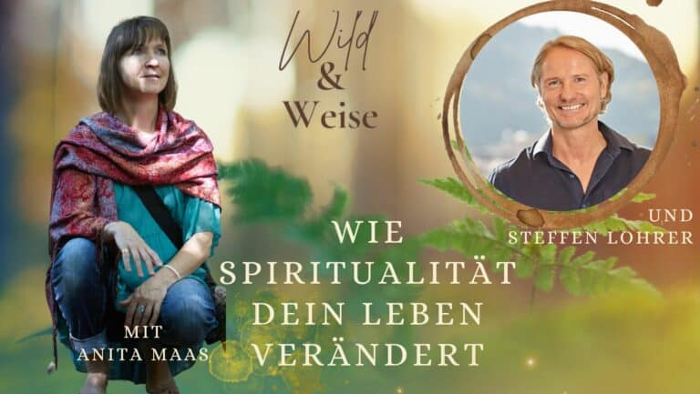 Podcast Wild und Weise mit Steffen Lohrer zum Thema Wie Spiritualitaet dein Leben verändert