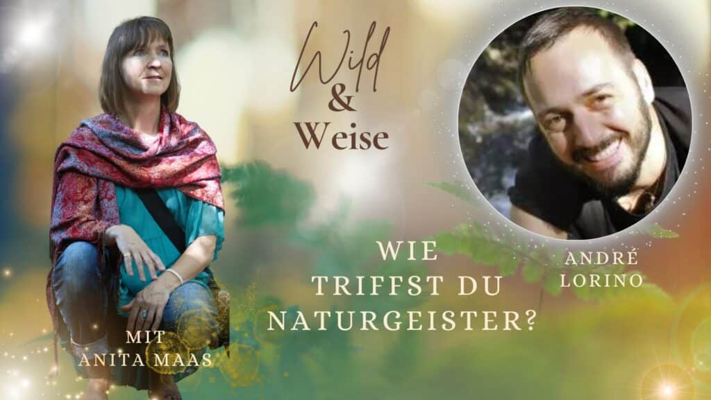 Wild und Weise Podcast mit André Lorino " Wie trifft man Naturgeister?