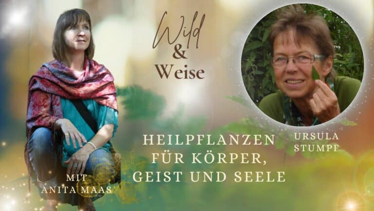 Wild und Weise Podcast mit Dr. Ursula Stumpf. Thema: Heilpflanzen für Körper, Geist und Seele