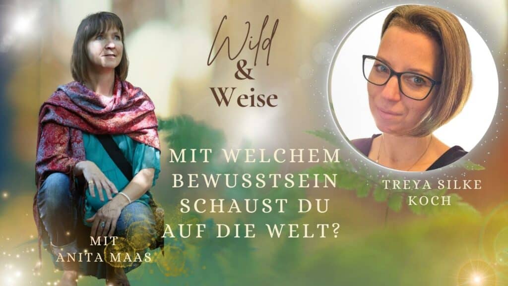 Podcast Wild und Weise von Anita Maas. Folge: Mit welchem Bewusstsein schaust du auf die Welt? Das Modell der Spiral Dynamics mit Treya Silke Koch