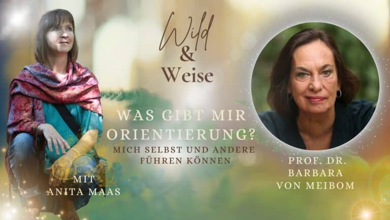 Podcast Wild und Weise mit Prof. Dr. Barbara von Meibom: Was gibt mir Orientierung? Mich selbst und andere führen können