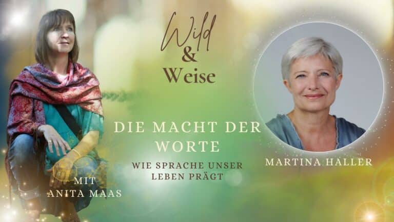 Podcast Wild und Weise von Anita Maas. Folge: Die Macht der Worte - Wie Sprache unser Leben prägt mit Martina Haller