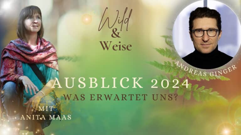 Podcast Wild und Weise von Anita Maas. Gespräch mit Andreas Ginger zum Thema Ausblick 2024 - Was erwartet uns?